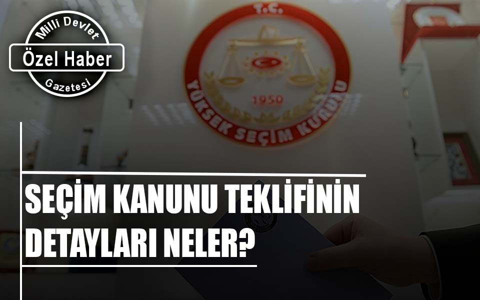 678728SEÇİM KANUNU TEKLİFİNİN DETAYLARI NELER.jpg